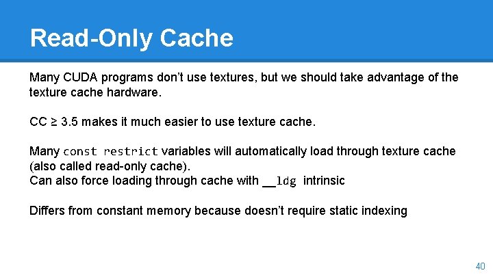 Read-Only Cache Many CUDA programs don’t use textures, but we should take advantage of