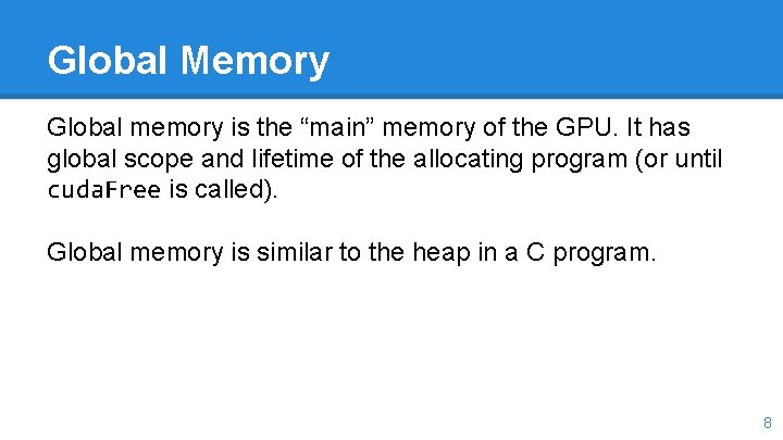 Global Memory Global memory is the “main” memory of the GPU. It has global