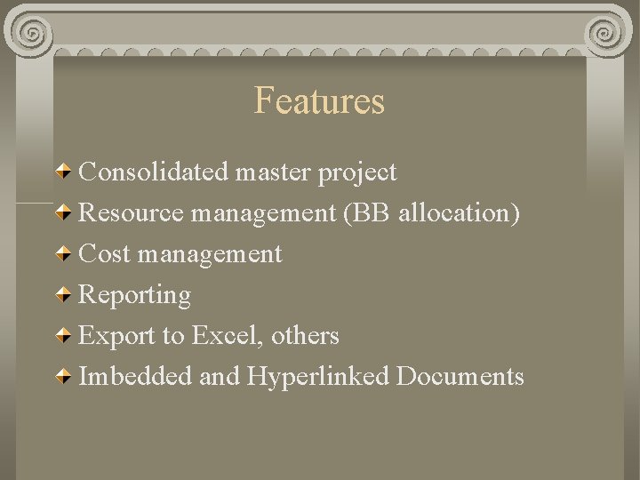 Features Consolidated master project Resource management (BB allocation) Cost management Reporting Export to Excel,