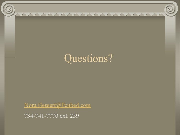 Questions? Nora. Gessert@Pcubed. com 734 -741 -7770 ext. 259 
