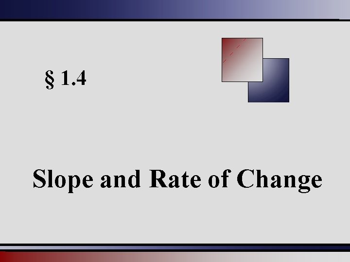 § 1. 4 Slope and Rate of Change 
