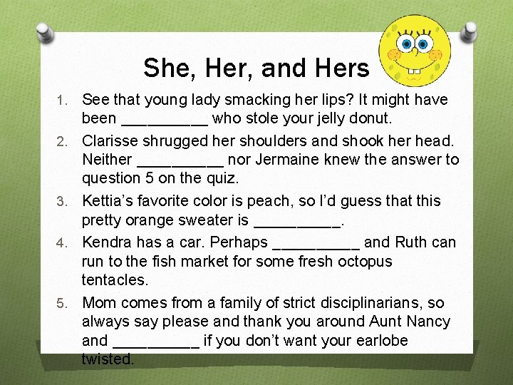 She, Her, and Hers 1. 2. 3. 4. 5. See that young lady smacking