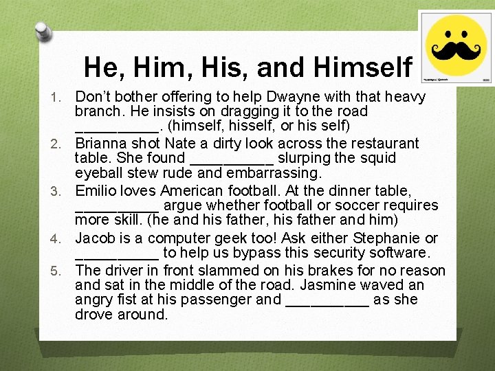 He, Him, His, and Himself 1. 2. 3. 4. 5. Don’t bother offering to