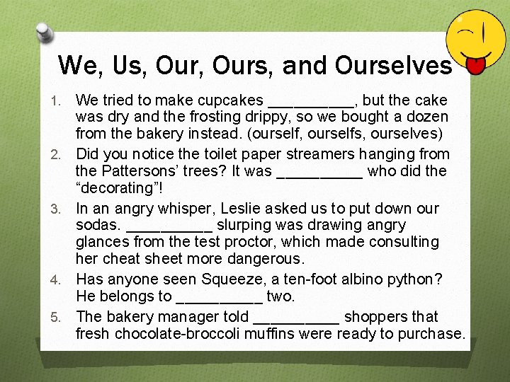 We, Us, Ours, and Ourselves 1. 2. 3. 4. 5. We tried to make
