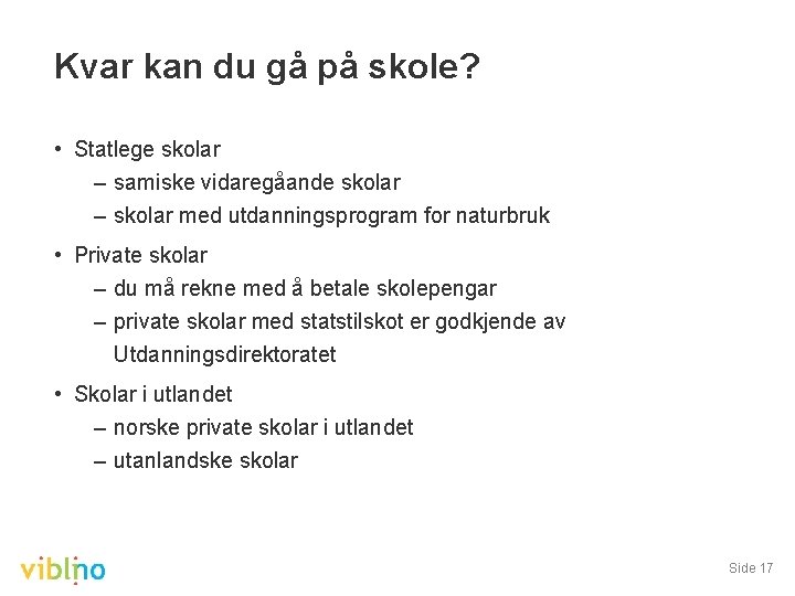 Kvar kan du gå på skole? • Statlege skolar – samiske vidaregåande skolar –