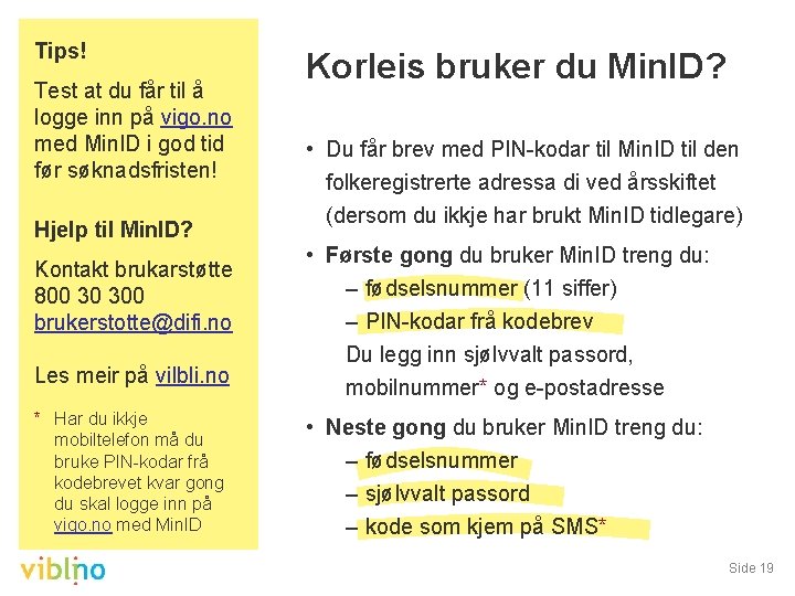 Tips! Test at du får til å logge inn på vigo. no med Min.