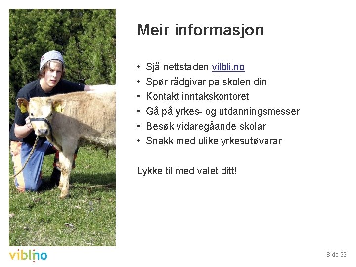 Meir informasjon • • • Sjå nettstaden vilbli. no Spør rådgivar på skolen din