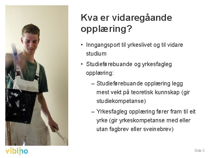 Kva er vidaregåande opplæring? • Inngangsport til yrkeslivet og til vidare studium • Studieførebuande