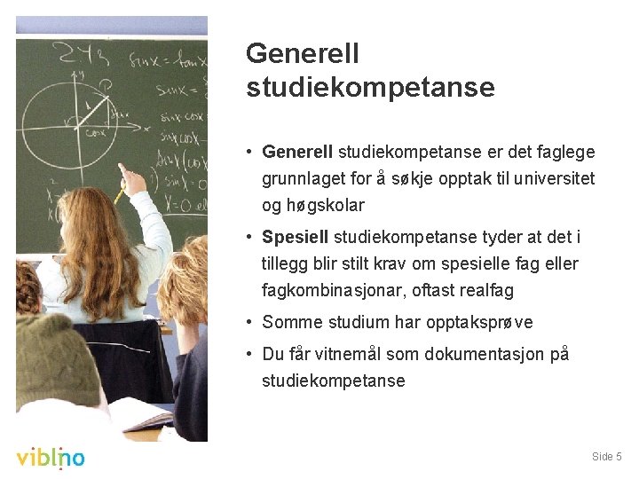 Generell studiekompetanse • Generell studiekompetanse er det faglege grunnlaget for å søkje opptak til