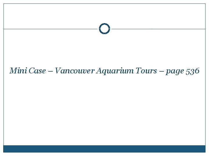Mini Case – Vancouver Aquarium Tours – page 536 