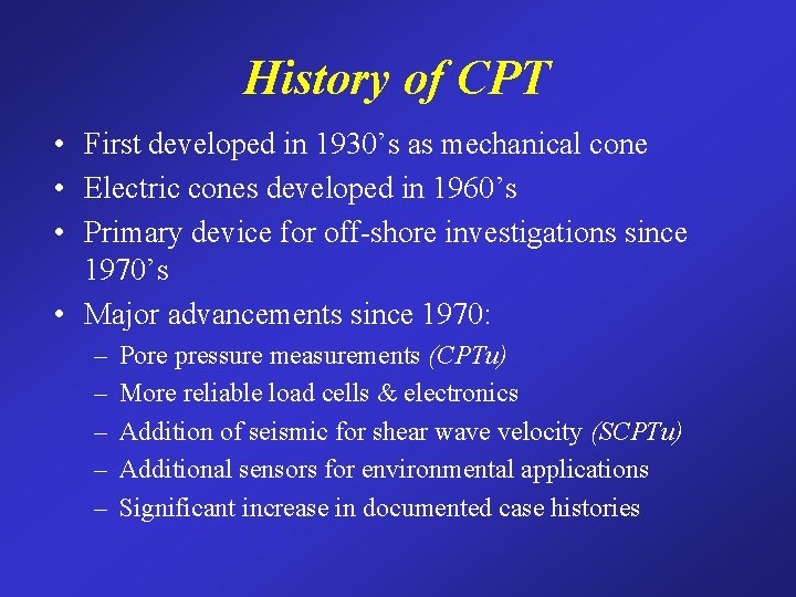 History of CPT • First developed in 1930’s as mechanical cone • Electric cones