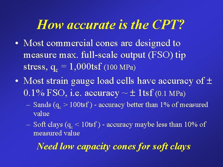 How accurate is the CPT? • Most commercial cones are designed to measure max.