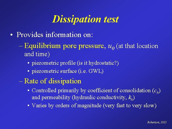 Dissipation test • Provides information on: – Equilibrium pore pressure, u 0 (at that