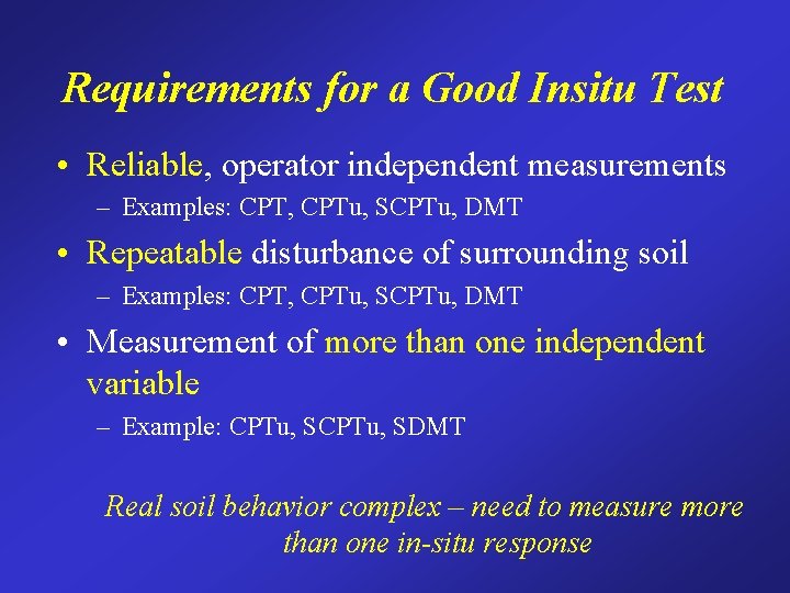 Requirements for a Good Insitu Test • Reliable, operator independent measurements – Examples: CPT,