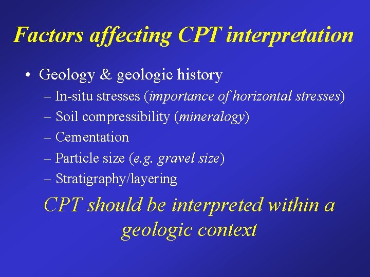 Factors affecting CPT interpretation • Geology & geologic history – In-situ stresses (importance of