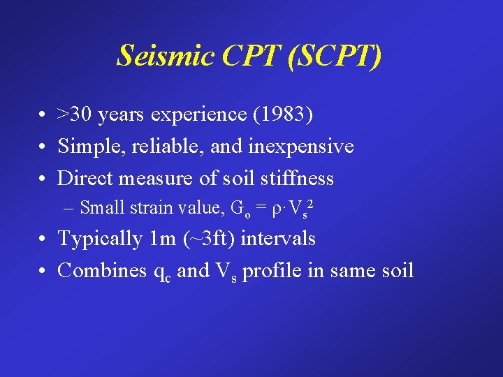 Seismic CPT (SCPT) • >30 years experience (1983) • Simple, reliable, and inexpensive •