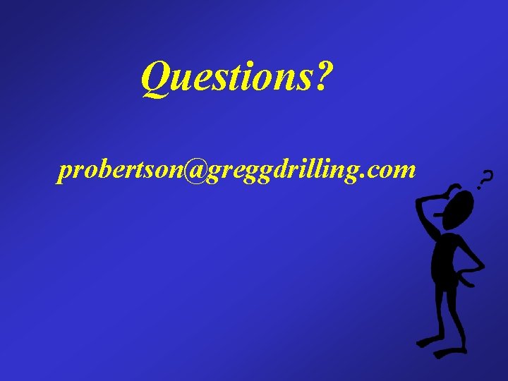 Questions? probertson@greggdrilling. com 