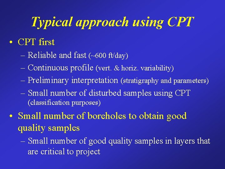 Typical approach using CPT • CPT first – Reliable and fast (~600 ft/day) –