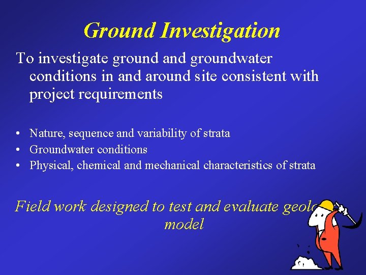 Ground Investigation To investigate ground and groundwater conditions in and around site consistent with