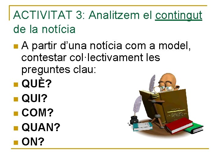 ACTIVITAT 3: Analitzem el contingut de la notícia A partir d’una notícia com a