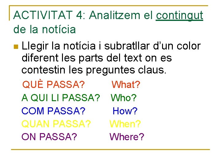 ACTIVITAT 4: Analitzem el contingut de la notícia Llegir la notícia i subratllar d’un