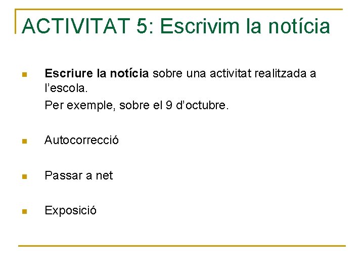 ACTIVITAT 5: Escrivim la notícia n Escriure la notícia sobre una activitat realitzada a