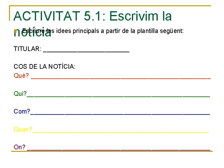 ACTIVITAT 5. 1: Escrivim la Escriure les idees principals a partir de la plantilla