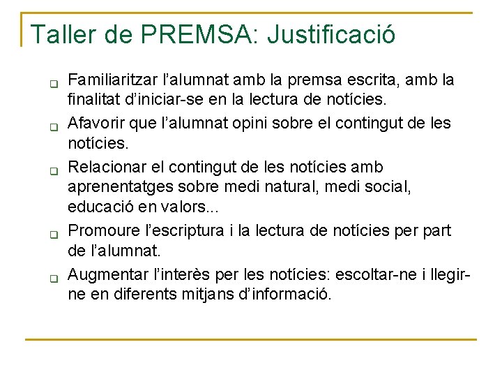 Taller de PREMSA: Justificació q q q Familiaritzar l’alumnat amb la premsa escrita, amb