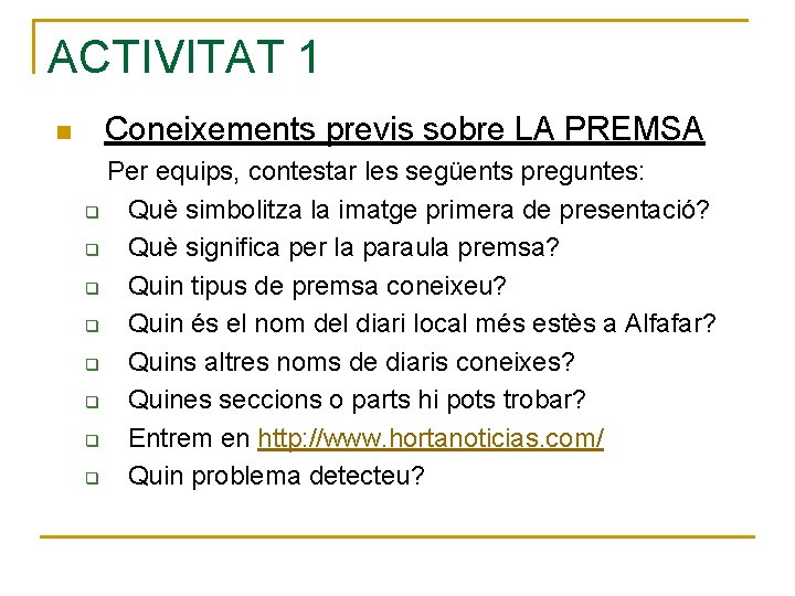 ACTIVITAT 1 n Coneixements previs sobre LA PREMSA Per equips, contestar les següents preguntes: