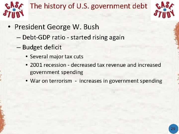 The history of U. S. government debt • President George W. Bush – Debt-GDP