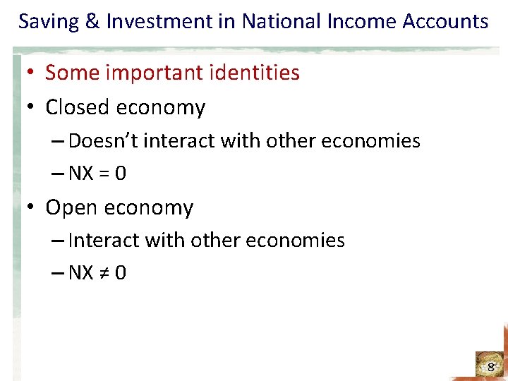 Saving & Investment in National Income Accounts • Some important identities • Closed economy