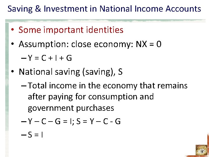 Saving & Investment in National Income Accounts • Some important identities • Assumption: close