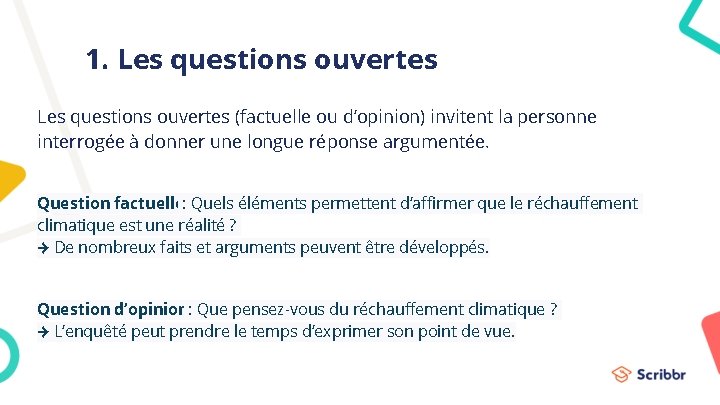 1. Les questions ouvertes (factuelle ou d’opinion) invitent la personne interrogée à donner une