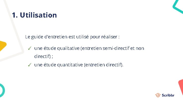 1. Utilisation Le guide d’entretien est utilisé pour réaliser : ✓ une étude qualitative