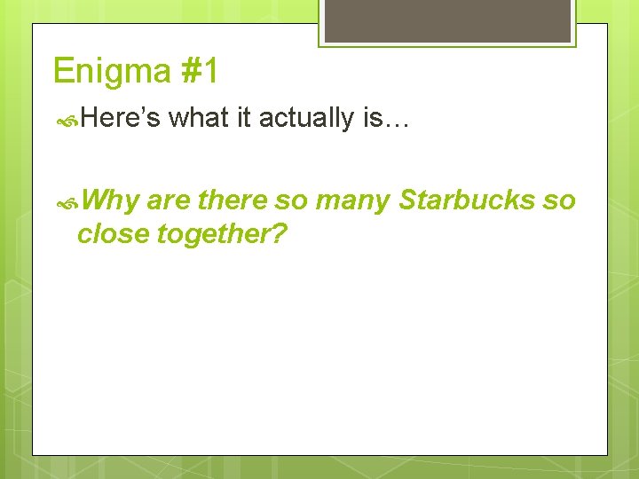 Enigma #1 Here’s Why what it actually is… are there so many Starbucks so