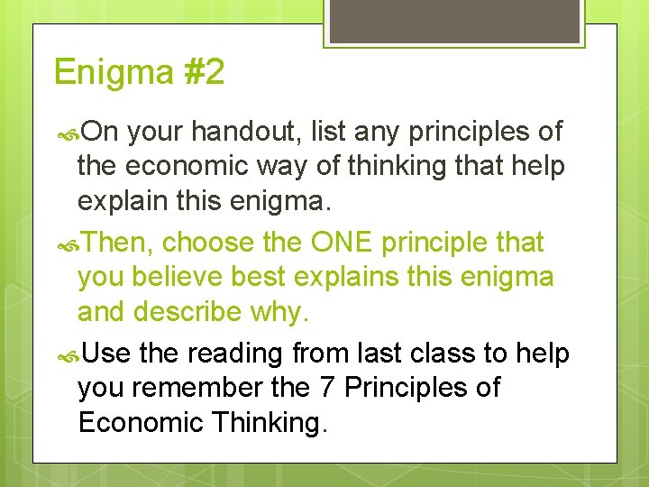 Enigma #2 On your handout, list any principles of the economic way of thinking