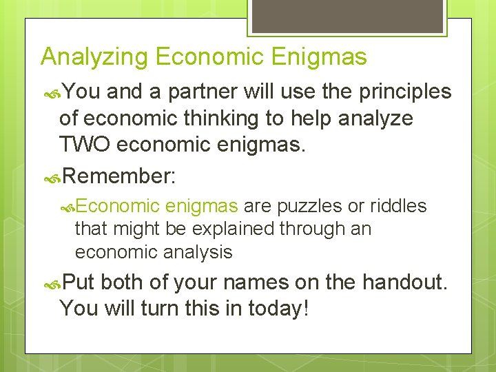 Analyzing Economic Enigmas You and a partner will use the principles of economic thinking