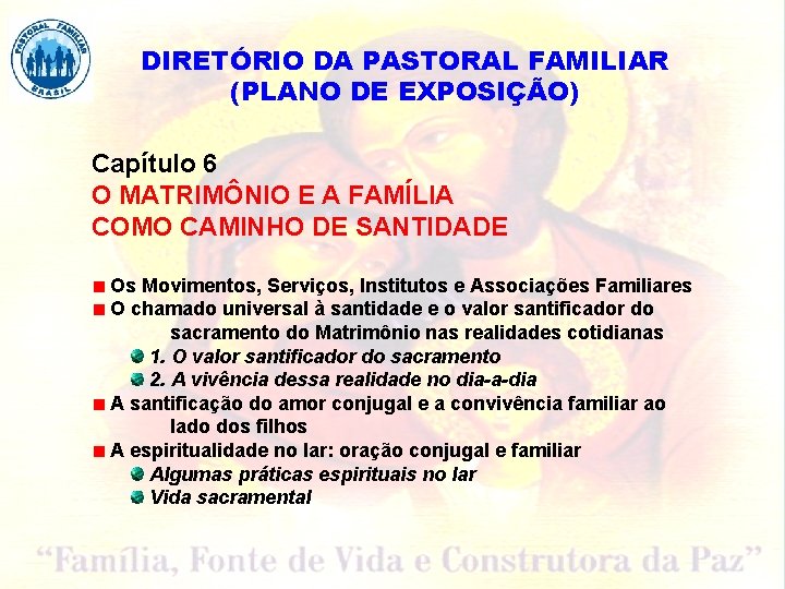 DIRETÓRIO DA PASTORAL FAMILIAR (PLANO DE EXPOSIÇÃO) Capítulo 6 O MATRIMÔNIO E A FAMÍLIA