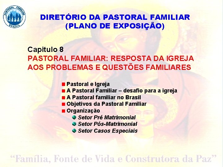 DIRETÓRIO DA PASTORAL FAMILIAR (PLANO DE EXPOSIÇÃO) Capitulo 8 PASTORAL FAMILIAR: RESPOSTA DA IGREJA