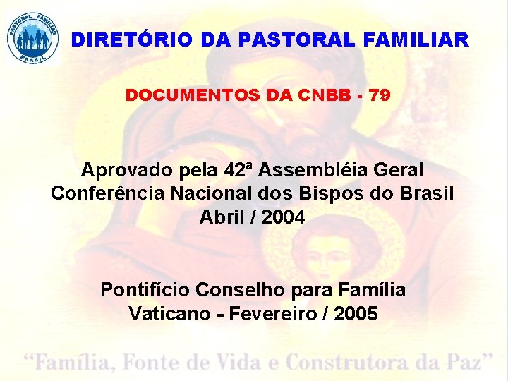 DIRETÓRIO DA PASTORAL FAMILIAR DOCUMENTOS DA CNBB - 79 Aprovado pela 42ª Assembléia Geral