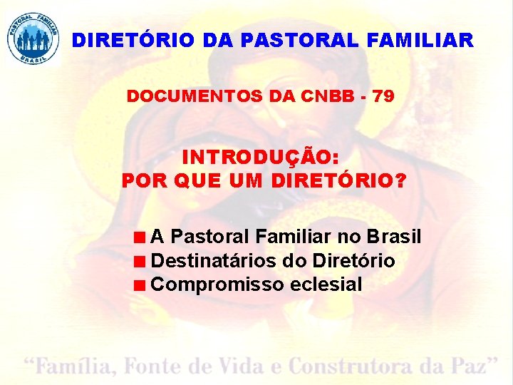 DIRETÓRIO DA PASTORAL FAMILIAR DOCUMENTOS DA CNBB - 79 INTRODUÇÃO: POR QUE UM DIRETÓRIO?