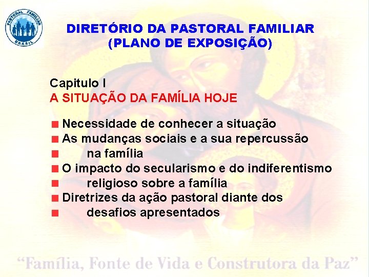 DIRETÓRIO DA PASTORAL FAMILIAR (PLANO DE EXPOSIÇÃO) Capitulo I A SITUAÇÃO DA FAMÍLIA HOJE