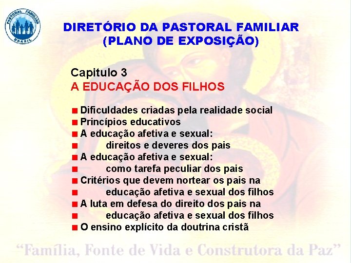 DIRETÓRIO DA PASTORAL FAMILIAR (PLANO DE EXPOSIÇÃO) Capitulo 3 A EDUCAÇÃO DOS FILHOS Dificuldades