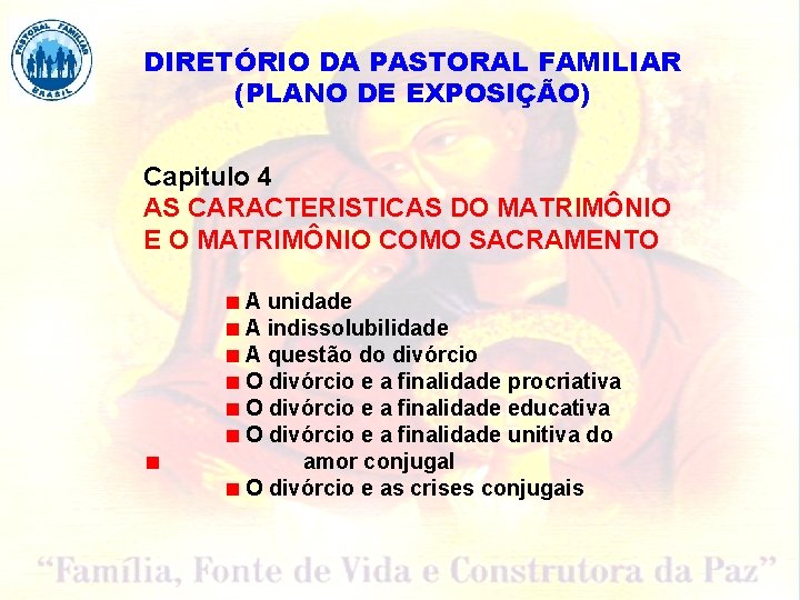 DIRETÓRIO DA PASTORAL FAMILIAR (PLANO DE EXPOSIÇÃO) Capitulo 4 AS CARACTERISTICAS DO MATRIMÔNIO E