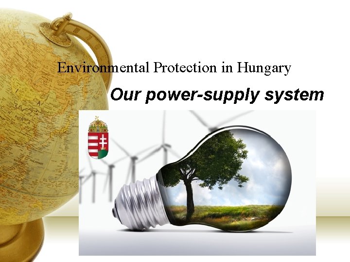 Environmental Protection in Hungary Our power-supply system 