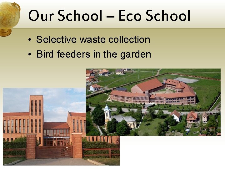 Our School – Eco School • Selective waste collection • Bird feeders in the