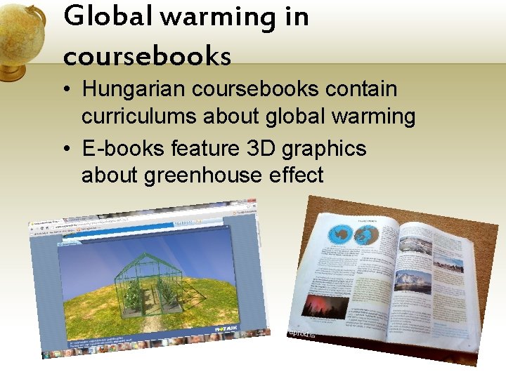 Global warming in coursebooks • Hungarian coursebooks contain curriculums about global warming • E-books