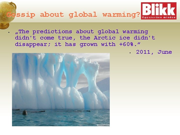 Gossip about global warming? • „The predictions about global warming didn't come true, the