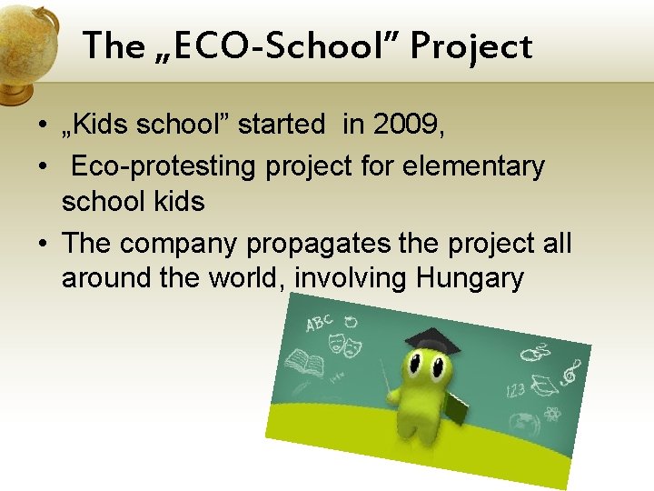 The „ECO-School” Project • „Kids school” started in 2009, • Eco-protesting project for elementary