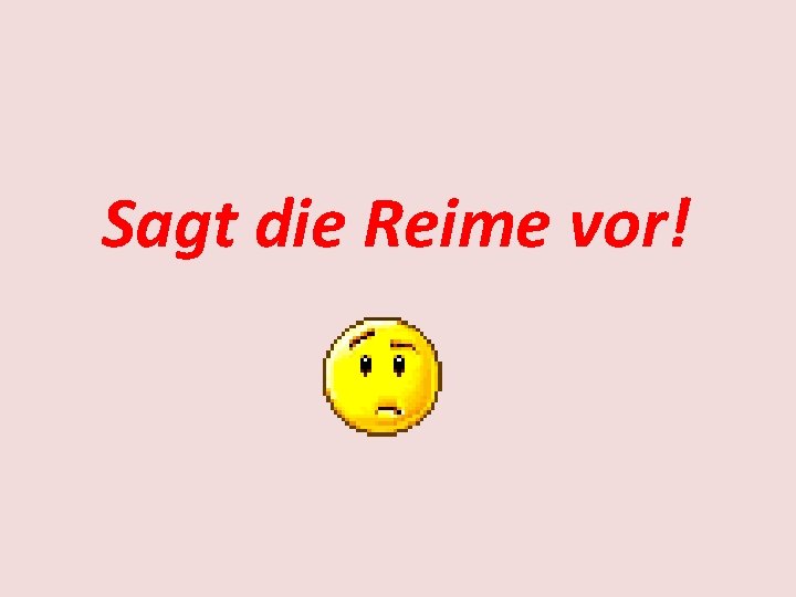 Sagt die Reime vor! 